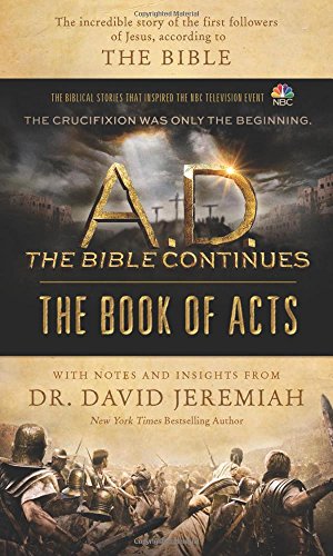 A.D. The Bible Continues: The Book of Acts: The Incredible Story of the First Followers of Jesus, according to the Bible by David Jeremiah