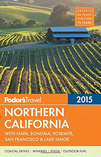 Fodor's Northern California 2015: with Napa, Sonoma, Yosemite, San Francisco &amp; Lake Tahoe by Fodor's