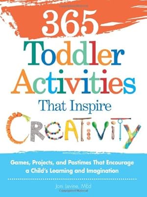 365 Toddler ActivitiesThat Inspire Creativity: Games, Projects, and Pastimes That Encourage a Child's Learning and Imagination