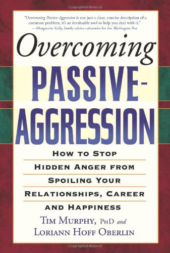 Overcoming Passive-Aggression: How to Stop Hidden Anger from Spoiling Your Relationships, Career and Happiness by Tim Murphy