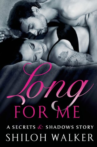 Long For Me: A Secrets &amp; Shadows Story by Shiloh Walker