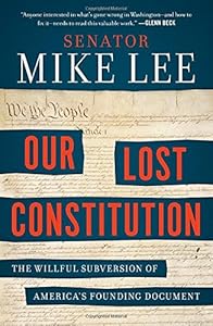 Our Lost Constitution: The Willful Subversion of America's Founding Document