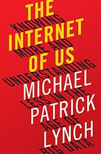 The Internet of Us: Knowing More and Understanding Less in the Age of Big Data