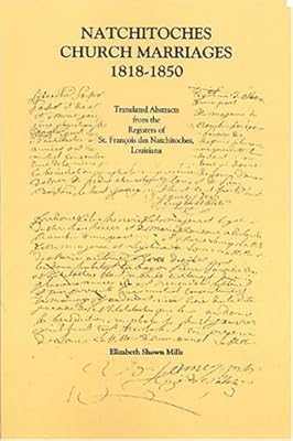 Natchitoches Church Marriages, 1818-1850: Translated Abstracts from the Registers of St. Francios des Natchitoches Louisiana