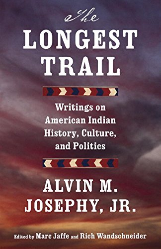 The Longest Trail: Writings on American Indian History, Culture, and Politics by Alvin M. Josephy Jr.