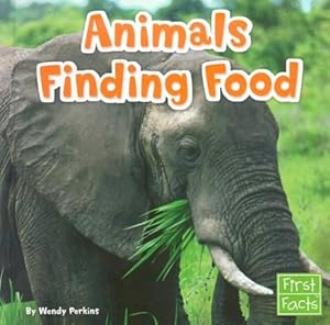 Animals Finding Food (First Facts: Animal Behavior) by Wendy Perkins