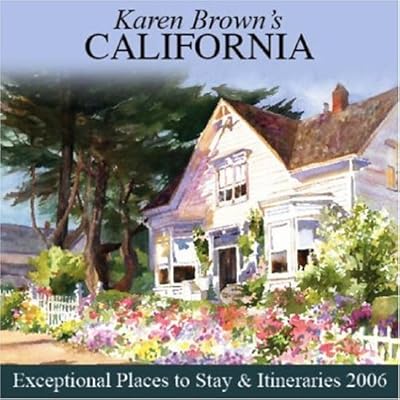 Karen Brown's California: Exceptional Places to Stay & Itineraries 2006