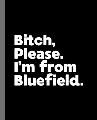 Bitch, Please. I'm From Bluefield.: A Politically Incorrect Composition Book for a Native Bluefield, Virginia VA Resident