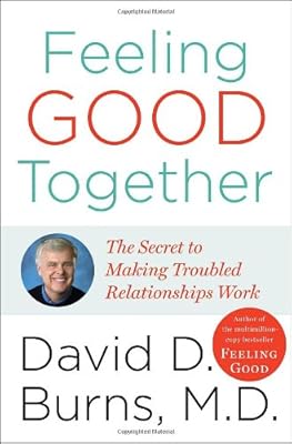 Feeling Good Together: The Secret to Making Troubled Relationships Work
