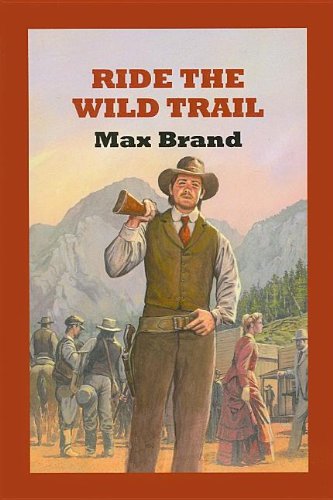 Ride The Wild Trail by Max Brand