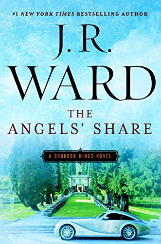 The Angels' Share: A Bourbon Kings Novel by J.R. Ward