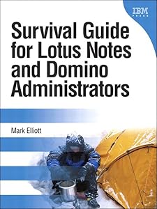 Survival Guide for Lotus Notes and Domino Administrators (IBM Press)