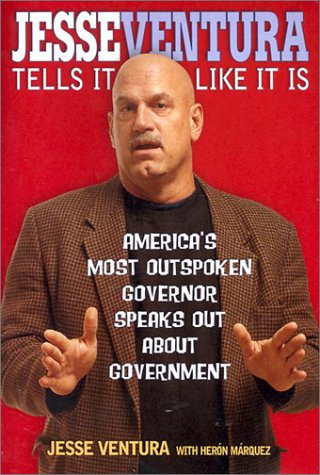 Jesse Ventura Tells It Like It Is: America's Most Outspoken Governor Speaks Out About Government by Jesse Ventura