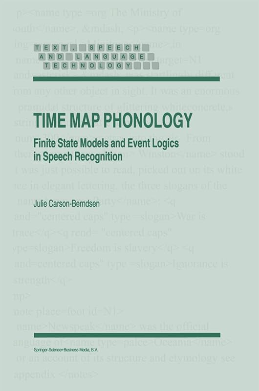 Time Map Phonology: Finite State Models and Event Logics in Speech Recognition (Text, Speech and Language Technology, 5) by J. Carson-Berndsen
