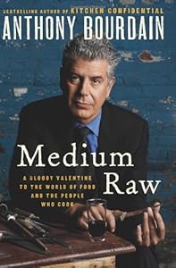 Medium Raw: A Bloody Valentine to the World of Food and the People Who Cook