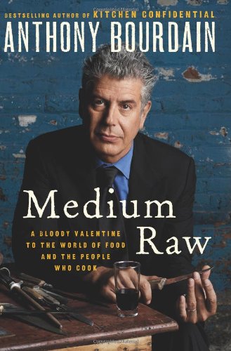 Medium Raw: A Bloody Valentine to the World of Food and the People Who Cook by Anthony Bourdain