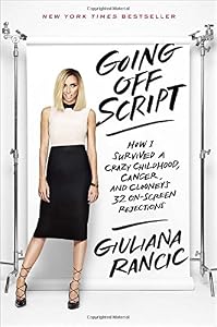 Going off script : how I survived a crazy childhood, cancer, and Clooney's 32 on-screen rejections