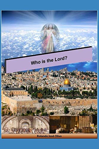 Who is the Lord?: Analyzing the Divine Condition of Jesus by Rolando Jos&eacute; Olivo