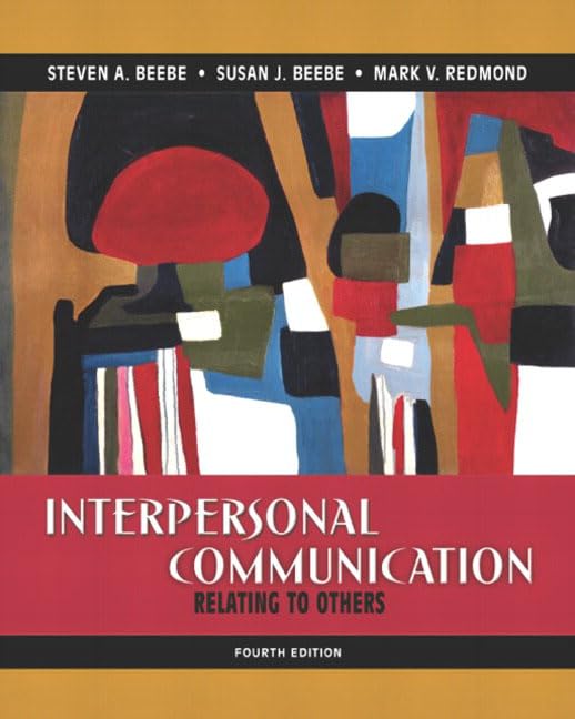 Interpersonal Communication: Relating to Others (4th Edition) by Steven A. Beebe