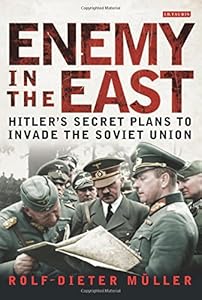 Enemy in the East: Hitler's Secret Plans to Invade the Soviet Union by Rolf-Dieter Müller