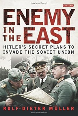 Enemy in the East: Hitler's Secret Plans to Invade the Soviet Union