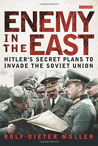 Enemy in the East: Hitler's Secret Plans to Invade the Soviet Union by Rolf-Dieter Müller