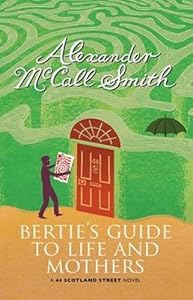 Bertie's Guide to Life and Mothers: A Scotland Street Novel