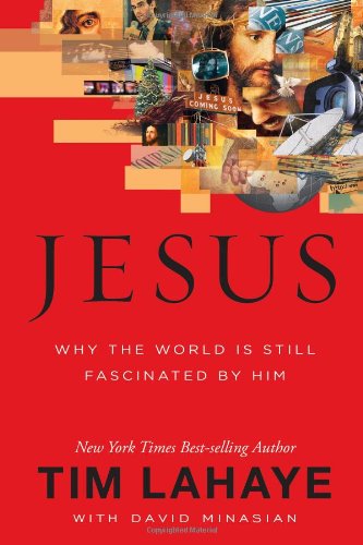 Jesus: Why the World Is Still Fascinated by Him by Tim LaHaye