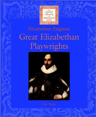Lucent Library of Historical Eras - Great Elizabethan Playwrights by Don Nardo