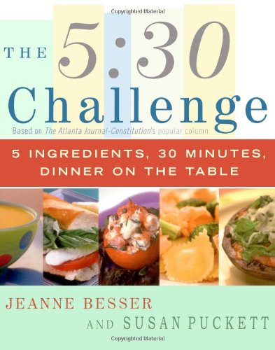 The 5:30 Challenge: 5 Ingredients, 30 Minutes, Dinner on the Table by Jeanne Besser