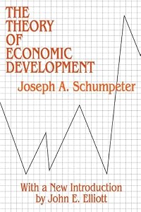 The Theory of Economic Development: An Inquiry into Profits, Capital, Credit, Interest, and the Business Cycle (Social Science Classics)