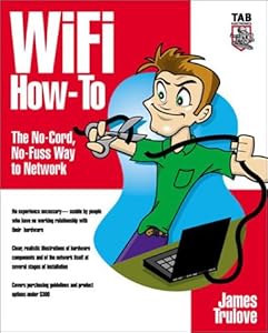 Wi-Fi How-To : The No-Cord, No-Fuss Way to Network by James Trulove