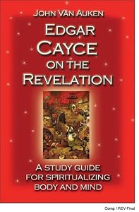 Edgar Cayce on the Revelation: A Study Guide for Spiritualizing Body and Mind