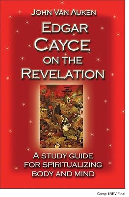 Edgar Cayce on the Revelation: A Study Guide for Spiritualizing Body and Mind