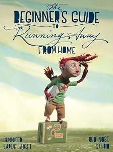The Beginner's Guide to Running Away from Home by Jennifer Huget  ,
