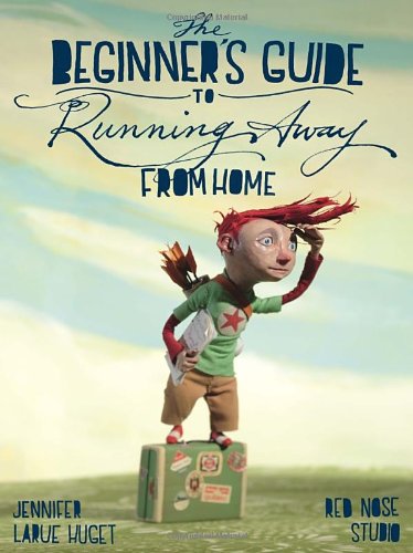 The Beginner's Guide to Running Away from Home by Jennifer Huget  ,