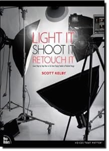Light It, Shoot It, Retouch It: Learn Step by Step How to Go from Empty Studio to Finished Image
