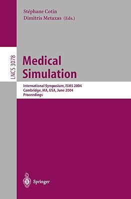 Medical Simulation: International Symposium, ISMS 2004, Cambridge, MA, USA, June 17-18, 2004, Proceedings (Lecture Notes in Computer Science, 3078)