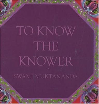 To Know the Knower (Aphorisms by Swami Muktananda)