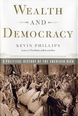 Wealth and Democracy: A Political History of the American Rich
