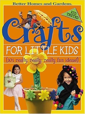 Crafts for Little Kids: (101 Really, Really, Really Fun Ideas!) (Better Homes & Gardens)