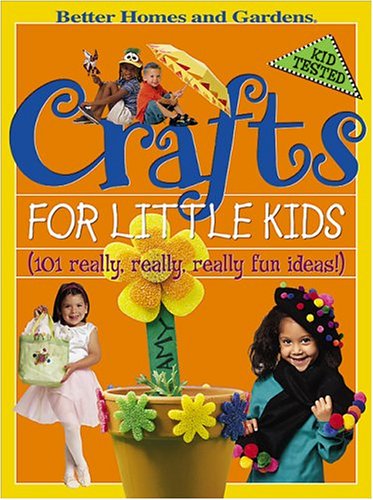 Crafts for Little Kids: (101 Really, Really, Really Fun Ideas!) (Better Homes & Gardens) by Better Homes and Gardens