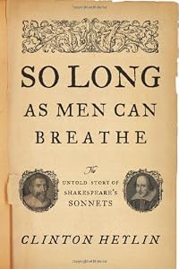 So Long as Men Can Breathe: The Untold Story of Shakespeare's Sonnets