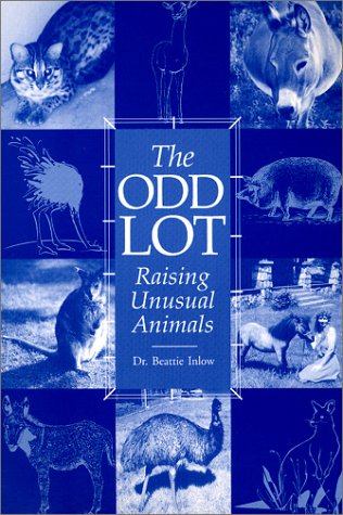 The Odd Lot: Raising Unusual Animals by L. C. Beattie Inlow