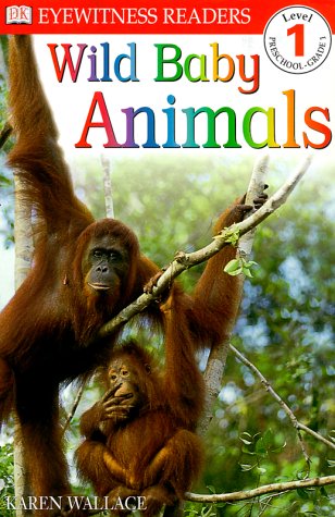 DK Readers: Wild Baby Animals (Level 1: Beginning to Read) by Karen Wallace