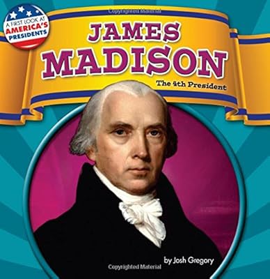 James Madison: The 4th President