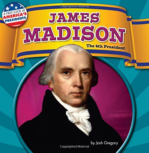 James Madison: The 4th President by Josh Gregory