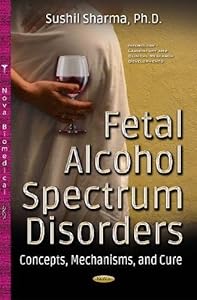 Fetal Alcohol Spectrum Disorders: Concepts, Mechanisms, and Cure (Neurology - Laboratory and Clinical Research Developments)