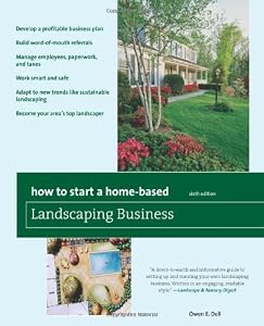 How to Start a Home-Based Landscaping Business, 6th Edition by Owen E. Dell
