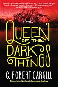 Queen of the Dark Things: A Novel by C. Robert Cargill